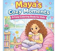 Maya’s Cozy Moments: A Cozy Coloring Book for Kids