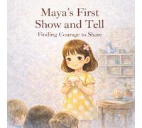 Maya’s First Show and Tell: A Story About Confidence and Speaking Up (Maya’s Little Adventures)