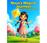 Maya’s Magical Journeys: Maya and the Golden Kite: A heartwarming adventure about courage, kindness, and trusting God’s plan.: 1