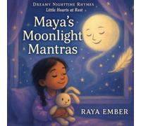 Maya’s Moonlight Mantras (Dreamy Nighttime Rhymes: Little Hearts at Rest)