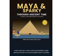 Maya & Sparky Through Ancient Time A Journey to the World's Greatest Civilizations