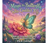 Maya the Butterfly Who Couldn’t Fly: A Bedtime Story About Patience, Growth & Believing in Yourself: 3
