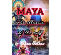 MAYA THE ILLUSION OF THE SELF