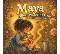 Maya, the Silver Watering Can, and the Foundling Kitten.: A Gentle Bedtime Story About Love, Care, and Fluffy Wonders. (The Secret Garden Tales.)
