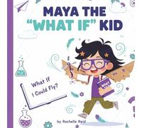 Maya the "What If" Kid: What If I Could Fly? (Maya’s “What If?” Adventure Series)