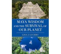 Maya Wisdom and the Survival of Our Planet