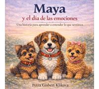 Maya y el día de las emociones: Una historia para aprender a entender lo que sentimos (Maya, la perrita boyero y sus amigos)