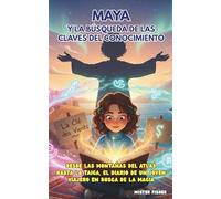 Maya y la Búsqueda de las Claves del Conocimiento: Desde las montañas del Atlas hasta la Taiga, el diario de un joven viajero en busca de la magia (Miradas de niños)