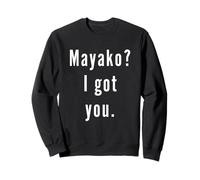 Mayako? I.Got.You. Sweatshirt