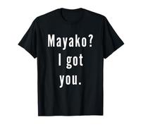 Mayako? I.Got.You. T-Shirt