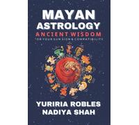 Mayan Astrology: Ancient Wisdom For Your Sun Sign & Compatibility