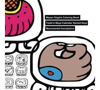 Mayan Glyphs Coloring Book: Tzolk'in Maya Calendar Named Days. Monumental Inscriptions.: Volume 1