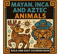 Mayan,Inca And Aztec Bold And Easy Animals: Fun and Educational Activity Book Featuring Ancient Mesoamerican Inspired Coloring Pages