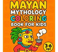 Mayan Mythology Coloring Book for Kids (Mythology for Kids Coloring Books)