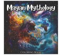 Mayan Mythology: Mythical Coloring Book For All Ages.: Explore the Ancient Legends, Gods, and Creatures of the Maya Civilization Through Relaxing and ... Coloring Pages (Ancient Mythology Series)