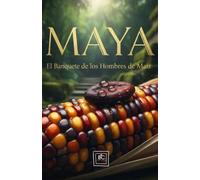 Mayas: El Banquete de los Hombres de Maíz