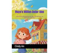 Maya's Million-Dollar Idea: A Kid's Guide to Entrepreneurship, Starting a Business, and Making Your Ideas Real (Smart Kids Money Adventures)