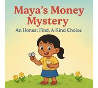 Maya's Money Mystery: An Honest Find, A Kind Choice: 7 (Ittu Bittu Books: Giggles, Dreams & Lessons)