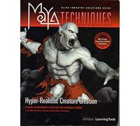 MayaTM Techniques: Hyper-Real Creature Creation: Hyper-real Creature Creation - The Industry Expert's Guide to Modeling, Texturing, and Rigging in Maya (Maya Techniques S.)