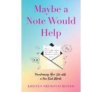 Maybe a Note Would Help : Transforming Your Life with a Few Kind Words