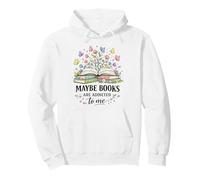 Maybe Books Are Addicted To Me For Readers Pullover Hoodie