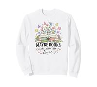 Maybe Books Are Addicted To Me For Readers Sweatshirt