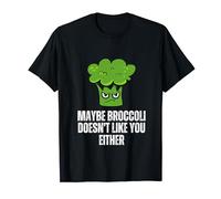 Maybe Broccoli Doesn't Like You Either I Hate Broccoli T-Shirt