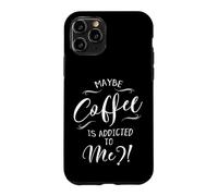 Maybe Coffee Is Addicted To Me? Love Coffee Art Case for iPhone 11 Pro