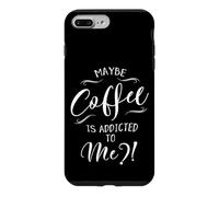 Maybe Coffee Is Addicted To Me? Love Coffee Art Case for iPhone 7 Plus/8 Plus