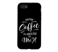 Maybe Coffee Is Addicted To Me? Love Coffee Art Case for iPhone SE (2020) / 7/8