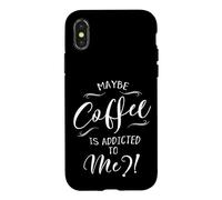 Maybe Coffee Is Addicted To Me? Love Coffee Art Case for iPhone X/XS