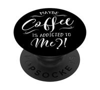 Maybe Coffee Is Addicted To Me? Love Coffee Art PopSockets Adhesive PopGrip