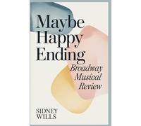 Maybe Happy Ending Broadway Musical Review: A Complete Guide to the Emotive Theater Covering the Story, Production, Cast and Creatives