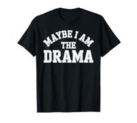 Maybe I Am The Drama Bold Sass Quote Main Character Energy T-Shirt