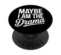 Maybe I Am The Drama Funny Quote Humor Sassy Confident Women PopSockets Adhesive PopGrip