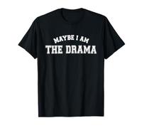 Maybe I Am The Drama Funny T-Shirt