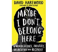 Maybe I Don't Belong Here: A Memoir of Race, Identity, Breakdown and Recovery