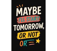 Maybe I’ll Start Tomorrow, Or Not: The Perfect Journal for Procrastinators, To-Do Lists, and Unfinished Plans