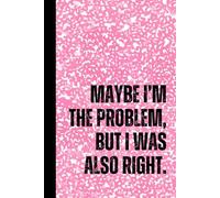 Maybe I’m the Problem, but I Was Also Right - Funny Coloring Journal for Women | Snarky Self-Reflection Notebook with Prompts and Lined Pages: A witty ... and process your “I told you so” moments.