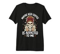Maybe Iced Coffee is Addicted to Me Premium T-Shirt