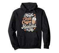 Maybe Iced Coffee Is Addicted To Me Pullover Hoodie