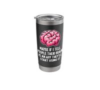 Maybe If I Tell People Their Brain is an App Funny Sarcastic Stainless Steel Insulated Tumbler