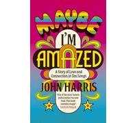 Maybe I'm Amazed : A Story of Love and Connection in Ten Songs