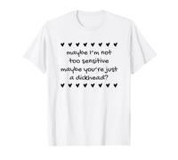 Maybe I'm Not Too Sensitive Funny Humorous Hearts Statement T-Shirt