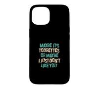 Maybe Ist Tourettes Or Maybe I Just Dont Like You Case for iPhone 15