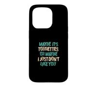 Maybe Ist Tourettes Or Maybe I Just Dont Like You Case for iPhone 15 Pro