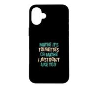 Maybe Ist Tourettes Or Maybe I Just Dont Like You Case for iPhone 16 Plus