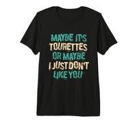 Maybe Ist Tourettes Or Maybe I Just Dont Like You Premium T-Shirt