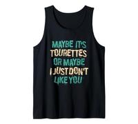 Maybe Ist Tourettes Or Maybe I Just Dont Like You Tank Top
