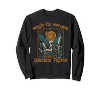 Maybe Its Woo woo it's Quantum Physics Meditation for Women Sweatshirt